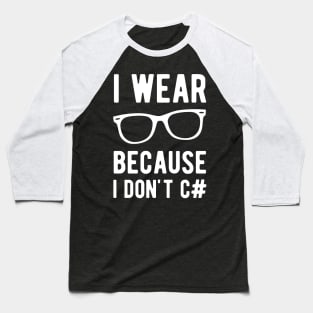 I wear Glasses because I don't C# - Funny Programming Jokes - Dark Color Baseball T-Shirt